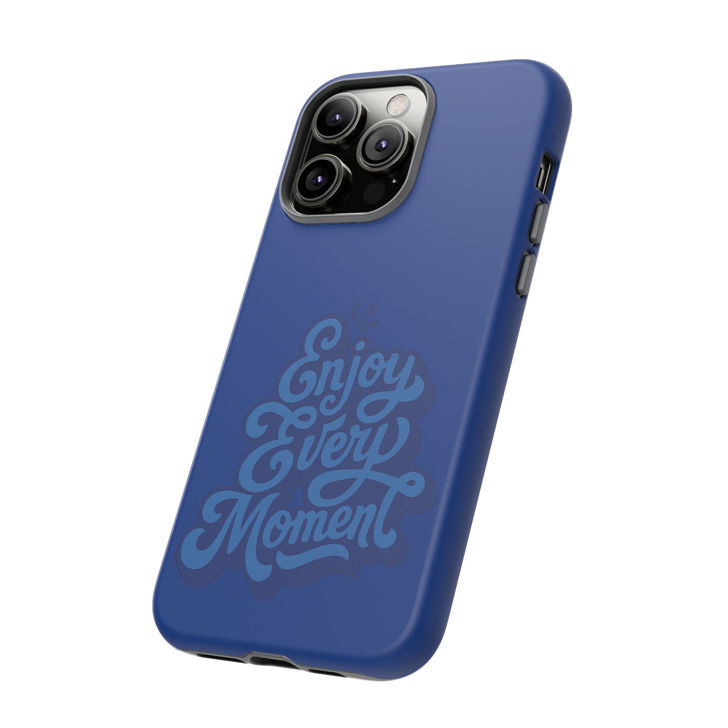 Enjoy Every Moment Phone Case