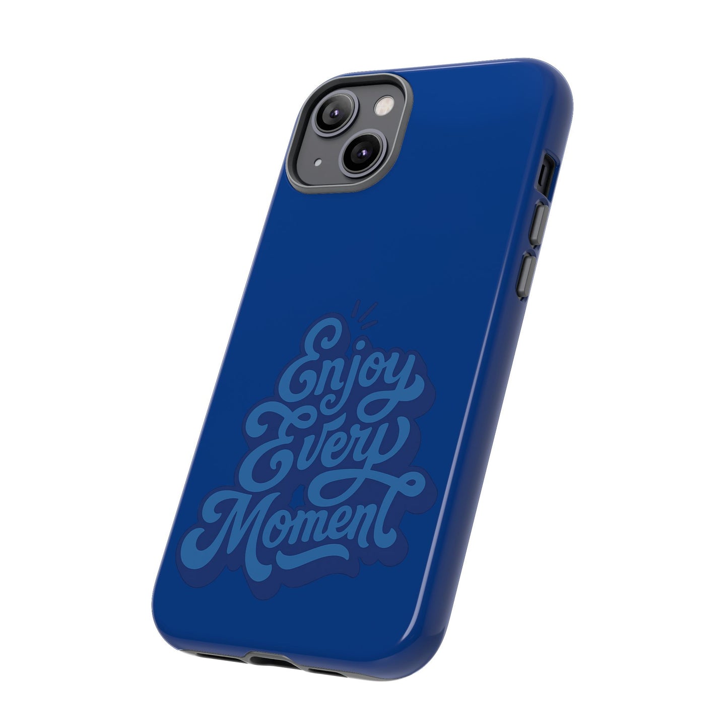 Enjoy Every Moment Phone Case