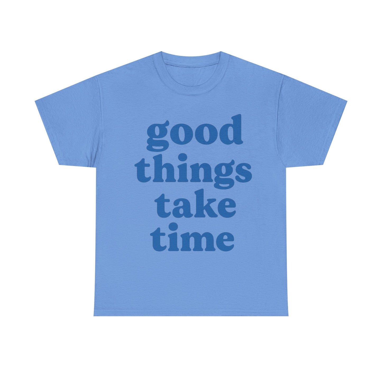 Good Things Take Time Unisex- Positive Message T-Shirt