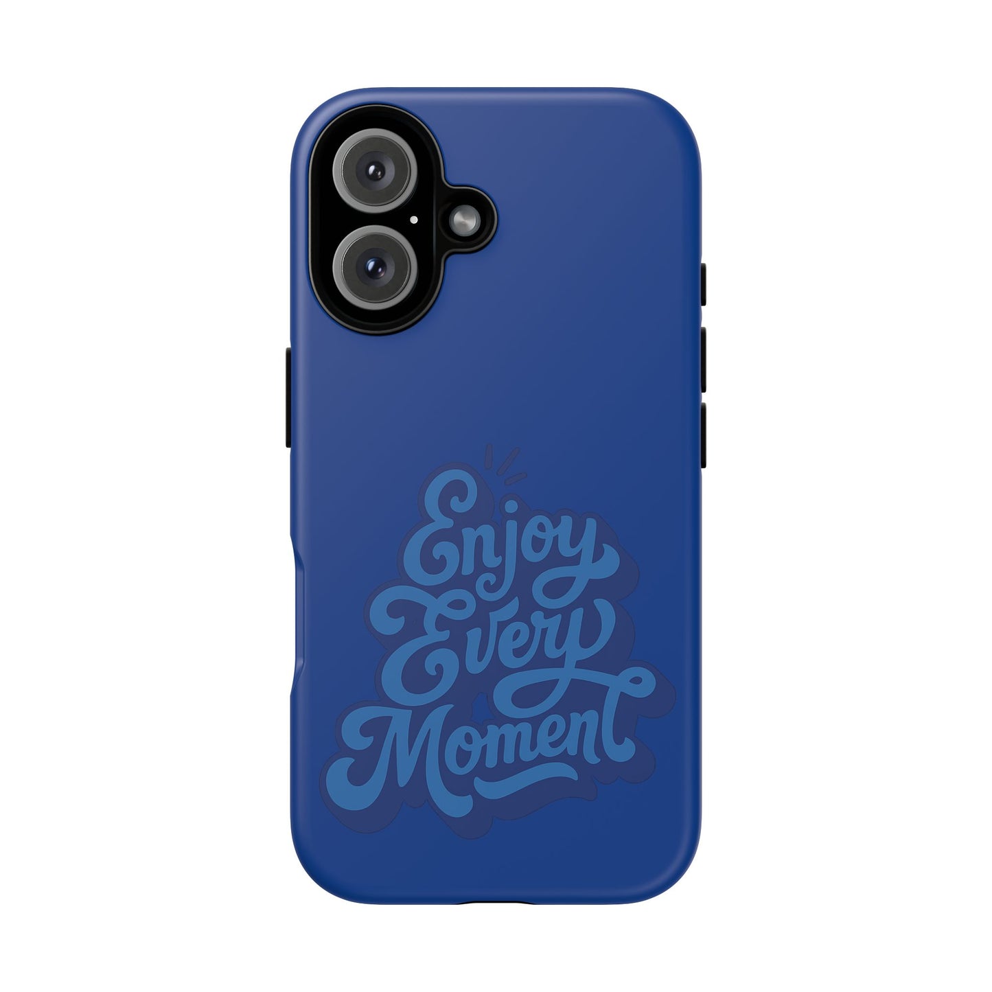 Enjoy Every Moment Phone Case