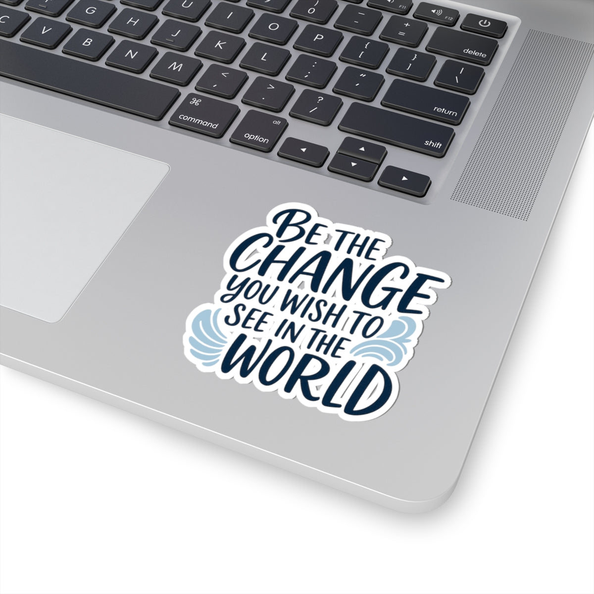 "Be the Change You Wish to See in the World" -Stickers