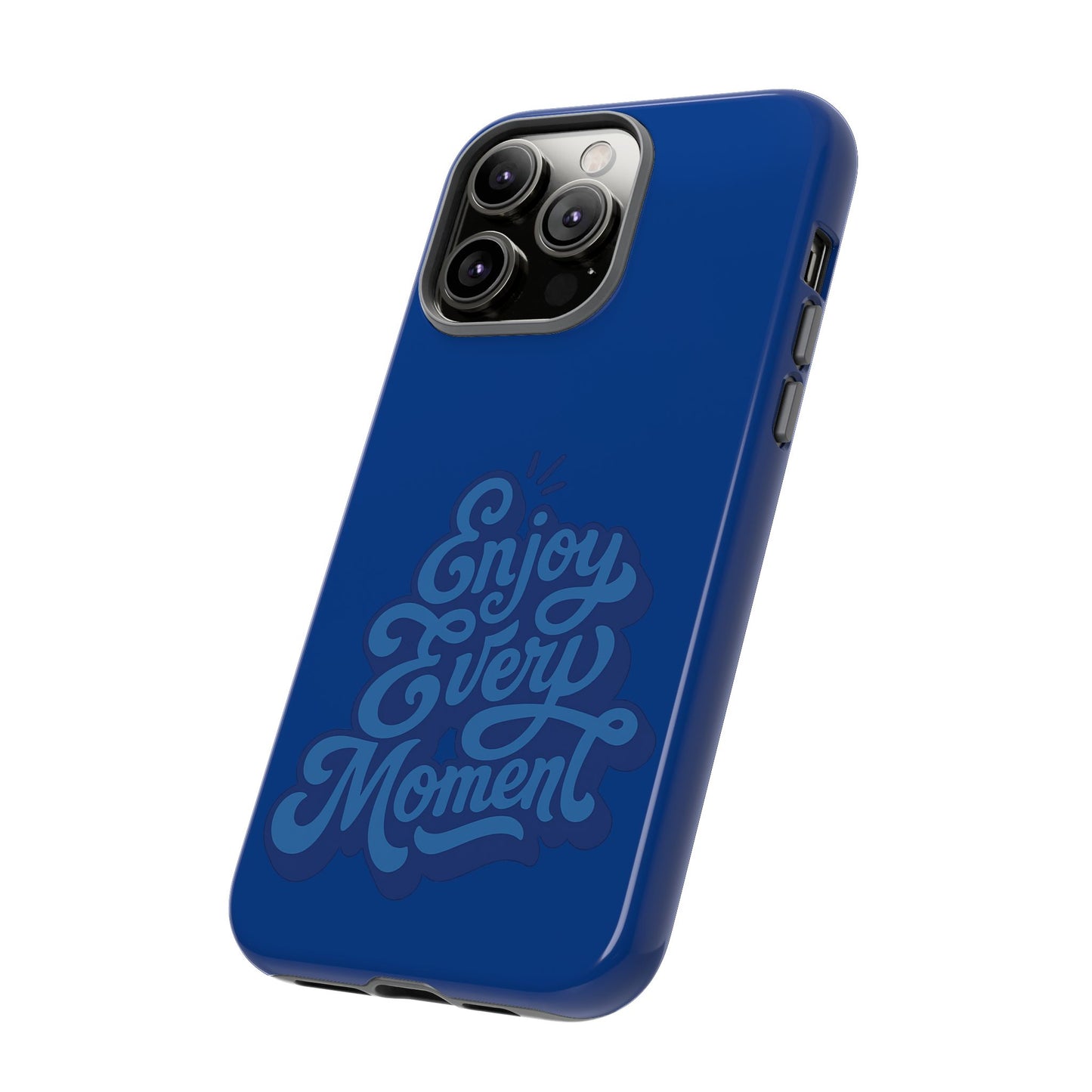 Enjoy Every Moment Phone Case