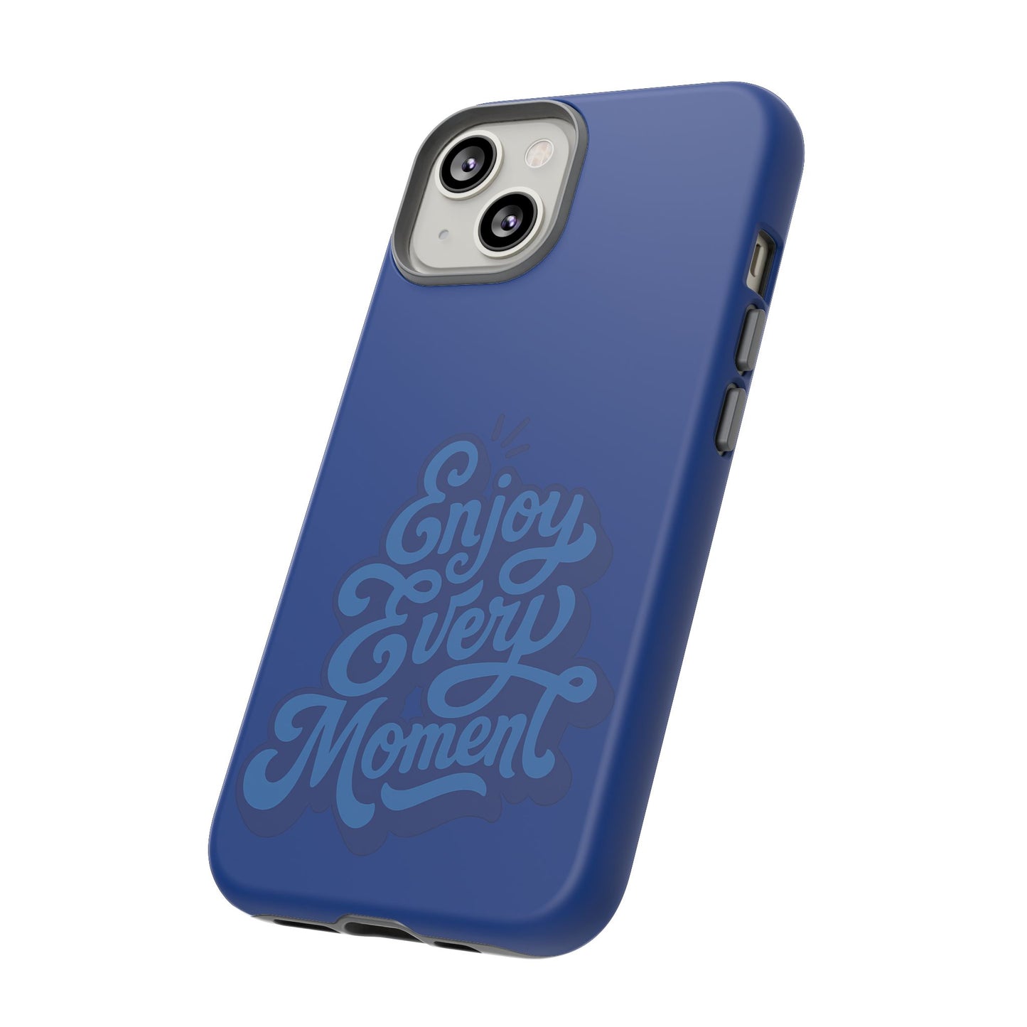 Enjoy Every Moment Phone Case