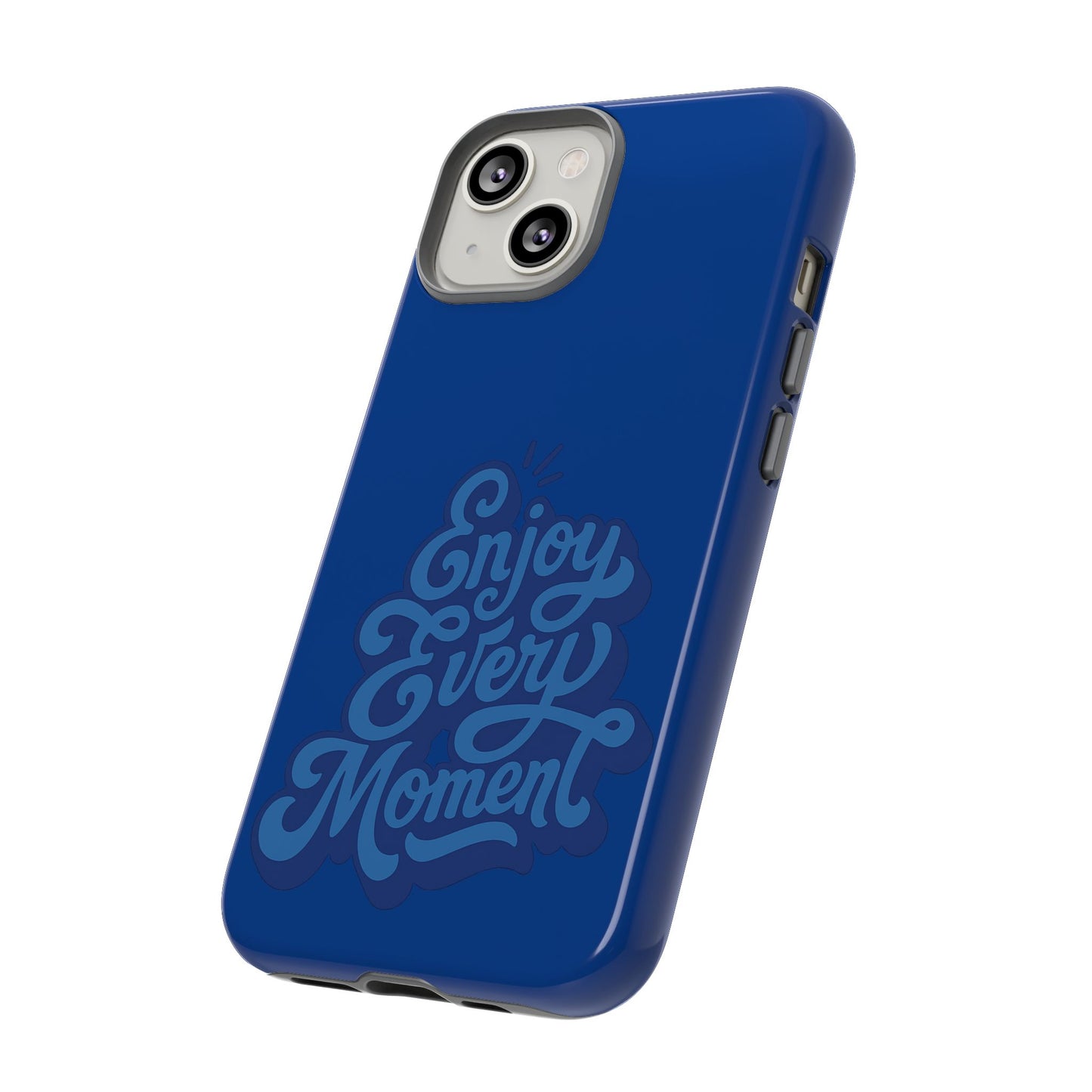 Enjoy Every Moment Phone Case