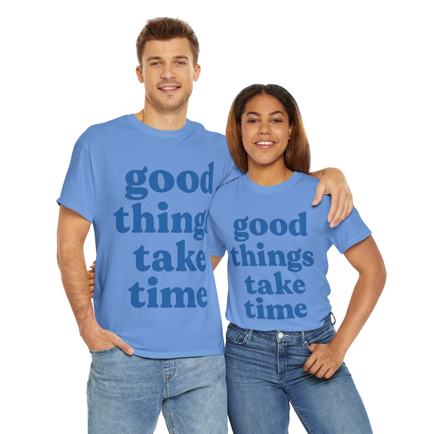 Good Things Take Time Unisex- Positive Message T-Shirt