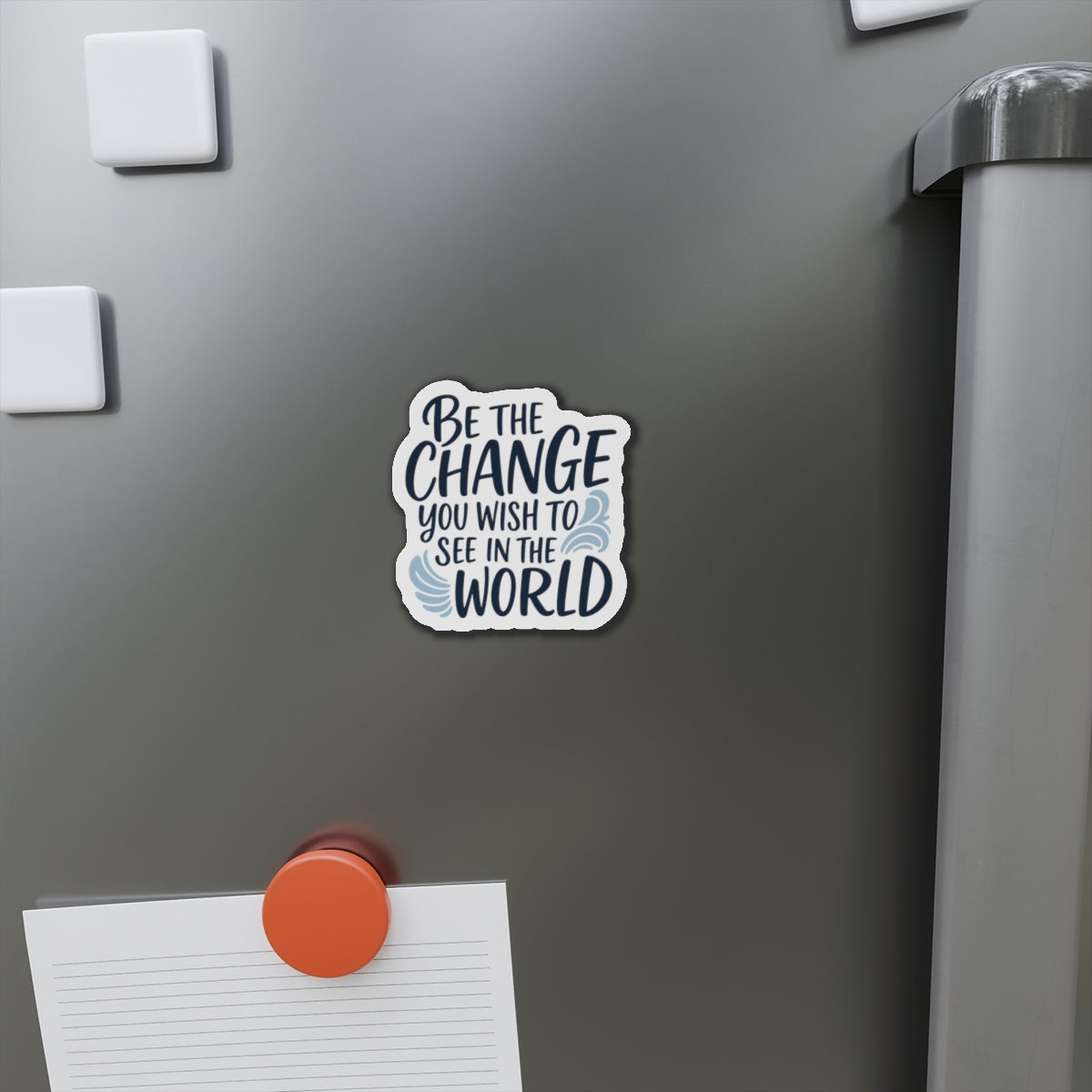 Inspirational Magnet - Be the Change You Wish To See In The World.