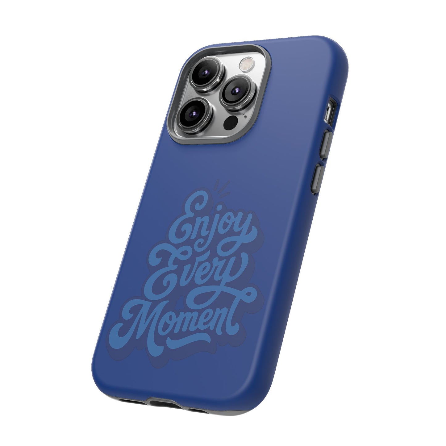 Enjoy Every Moment Phone Case