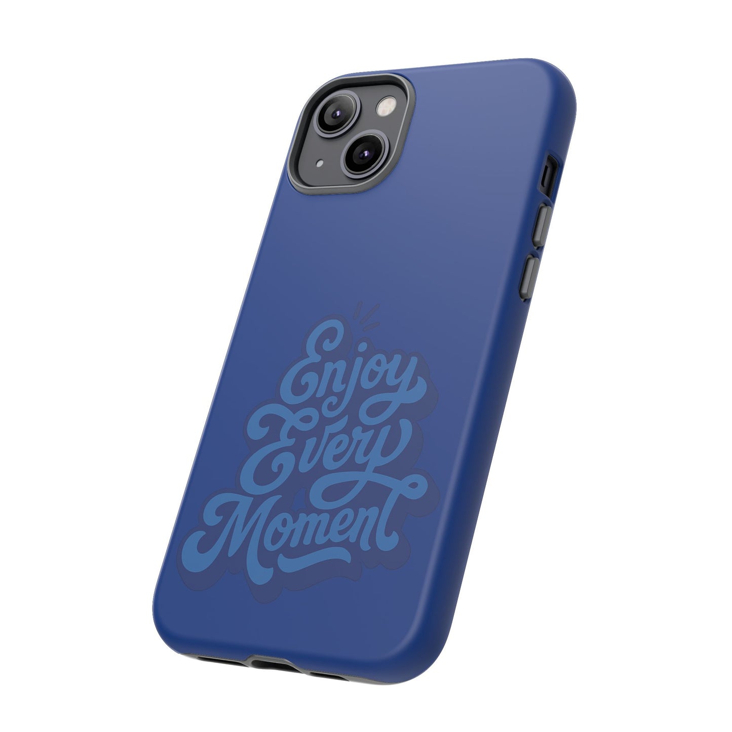 Enjoy Every Moment Phone Case
