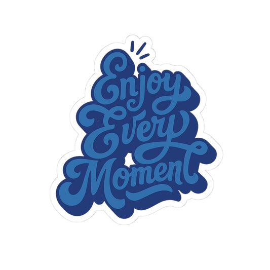 ,,Enjoy Every Moment" -Stickers