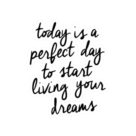 "Today is a Perfect Day to Start Living Your Dreams" -Sticker