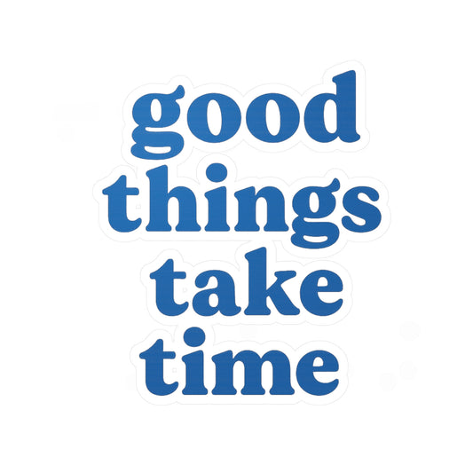 ,,Good Things Take Time" Vinyl Stickers