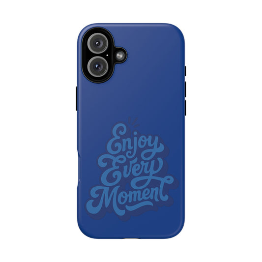 Enjoy Every Moment Phone Case